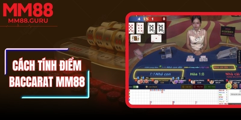 Cách Tính Điểm Baccarat MM88 Dễ Hiểu Cho Người Mới 4 Cách Tính Điểm Baccarat MM88 Dễ Hiểu Cho Người Mới