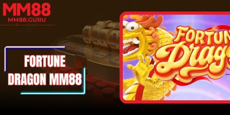 Fortune Dragon MM88 - Bí Quyết Săn Rồng Vàng Thưởng Lớn
