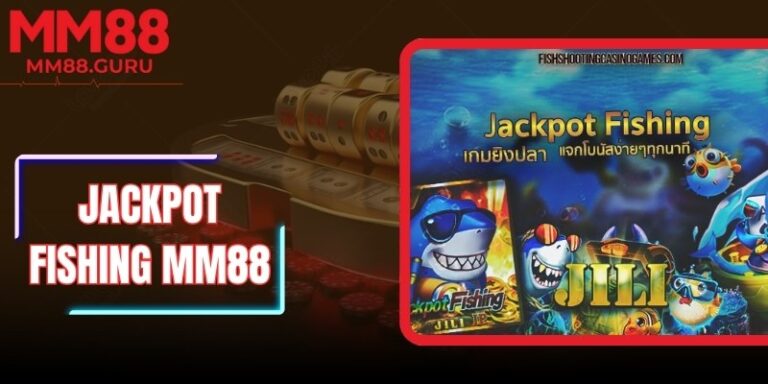 Jackpot Fishing MM88 - Săn Cá Nhận Thưởng Lớn Mỗi Ngày