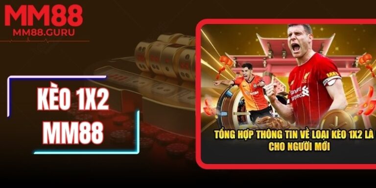 Kèo 1X2 MM88 – Bí Quyết Phân Tích Và Chiến Thắng Mỗi Trận