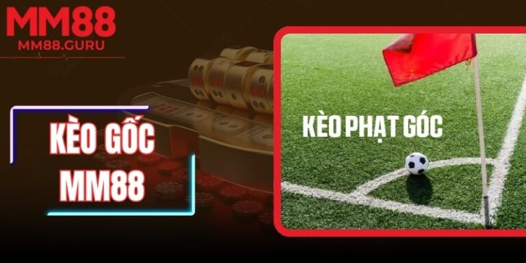 Kèo Góc MM88 – Hướng Dẫn Chi Tiết Và Chiến Lược Thắng Cược