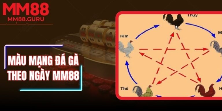 Màu Mạng Đá Gà Theo Ngày MM88 Chuẩn Ngũ Hành Để Thắng Lớn