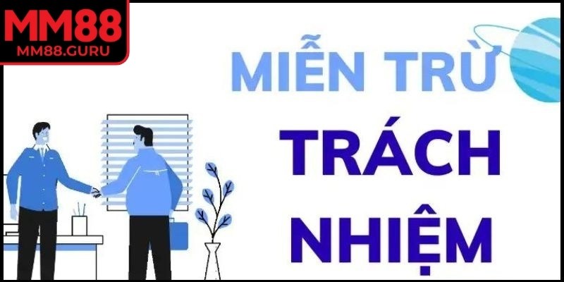 Miễn trừ trách nhiệm 1 Miễn trừ trách nhiệm MM88 có quan trọng không?