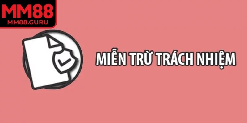Miễn trừ trách nhiệm 2 Mỗi hội viên tham gia MM88 phải tự chịu về hành động của bản thân