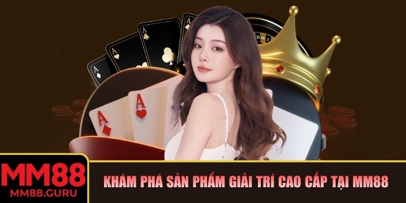 MM88 | MM 88 | Link Vào Nhà Cái MM88.COM Trang Chủ Mới Nhất 12/2025 27 Khám phá các sản phẩm giải trí cao cấp tại MM88
